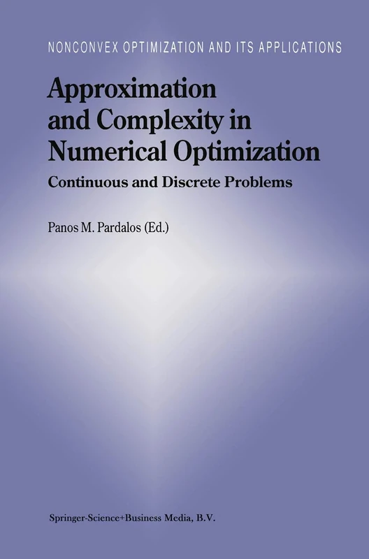 Approximation and Complexity in Numerical Optimization: Continuous and Discrete Problems: 42 (Nonconvex Optimization and Its Applications, 42)