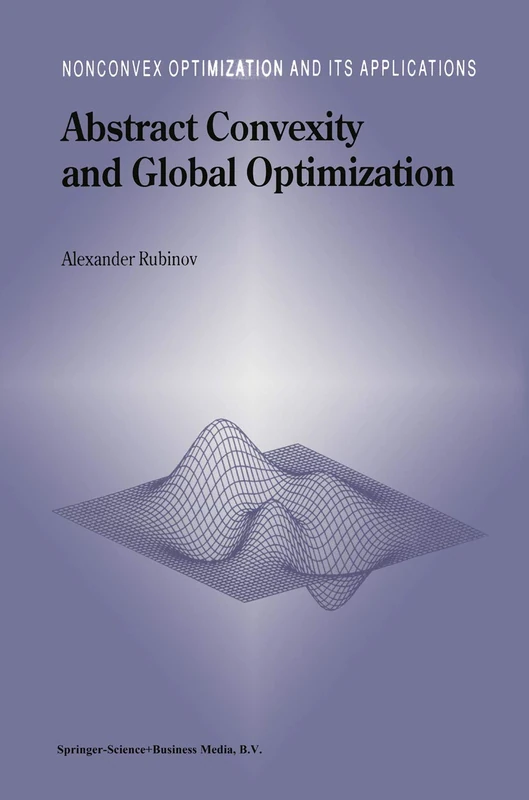 Abstract Convexity and Global Optimization: 44 (Nonconvex Optimization and Its Applications, 44)