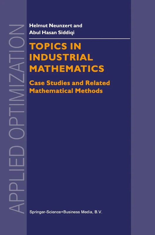 Topics in Industrial Mathematics: Case Studies and Related Mathematical Methods: 42 (Applied Optimization, 42)