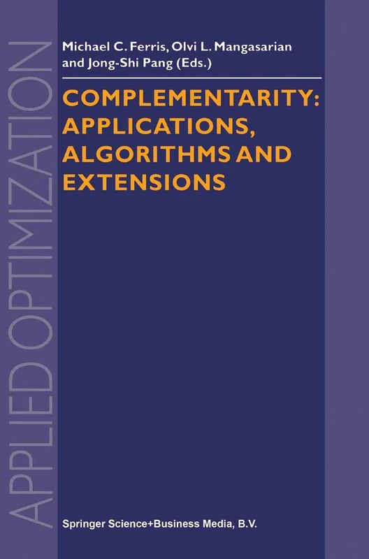 Complementarity: Applications, Algorithms and Extensions: 50 (Applied Optimization, 50)