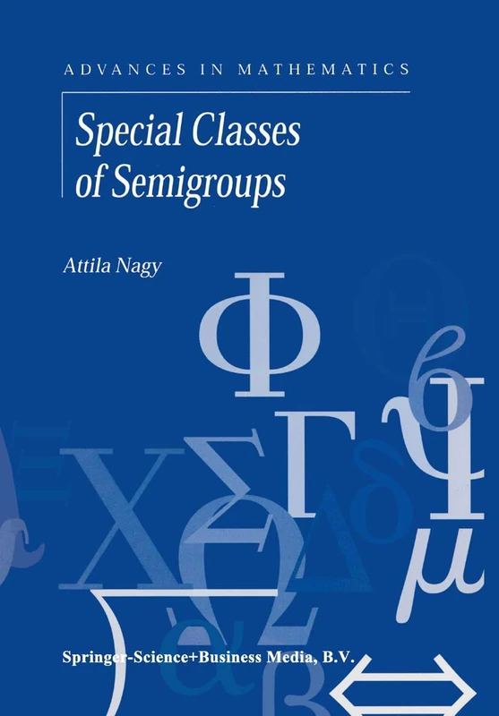 Special Classes of Semigroups: 1 (Advances in Mathematics, 1)