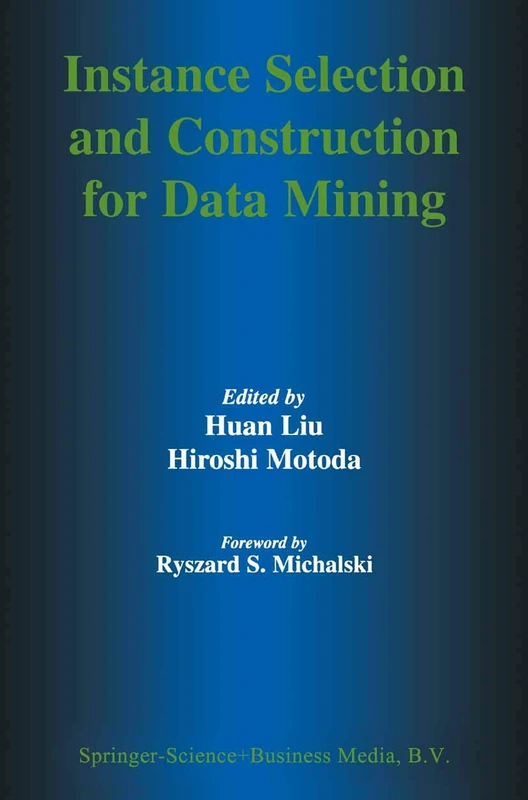 Instance Selection and Construction for Data Mining: 608 (The Springer International Series in Engineering and Computer Science, 608)
