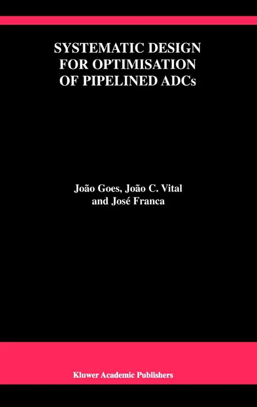 Systematic Design for Optimisation of Pipelined ADCs: 607 (The Springer International Series in Engineering and Computer Science, 607)