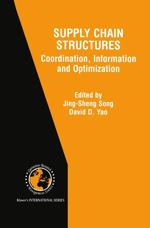 Supply Chain Structures: Coordination, Information and Optimization: 42 (International Series in Operations Research & Management Science, 42)