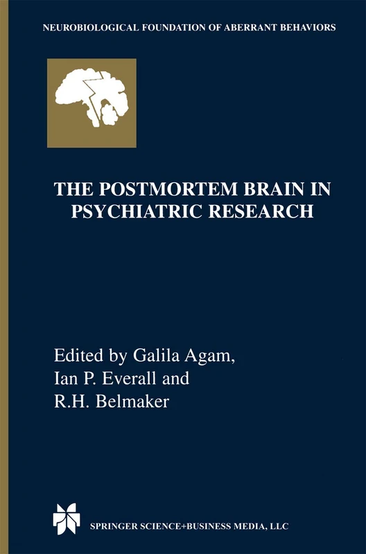 The Postmortem Brain in Psychiatric Research: 4 (Neurobiological Foundation of Aberrant Behaviors, 4)