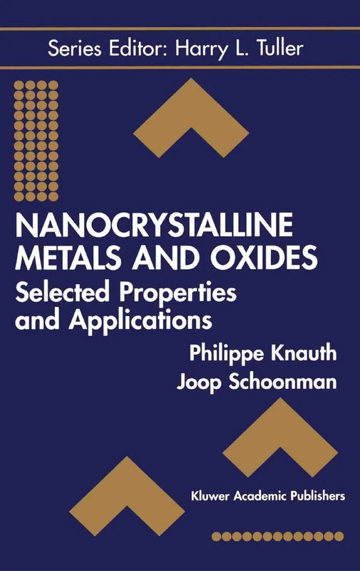 Nanocrystalline Metals and Oxides: Selected Properties and Applications: 7 (Electronic Materials: Science & Technology, 7)