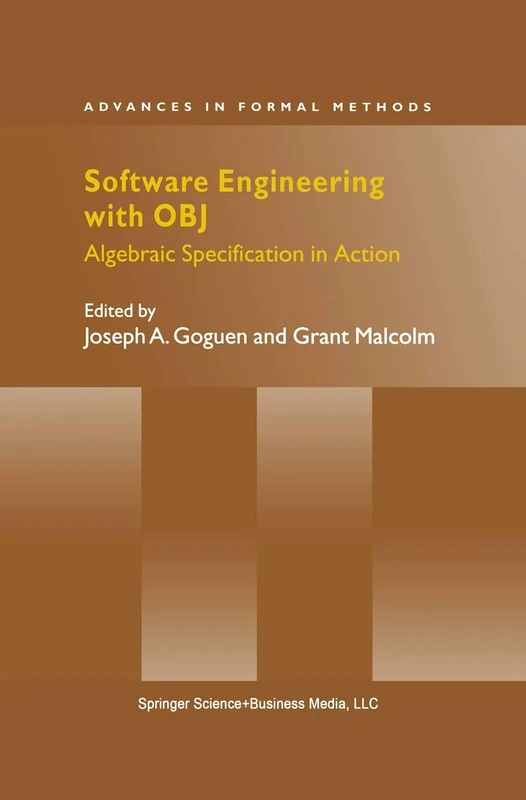 Software Engineering with OBJ: Algebraic Specification in Action: 2 (Advances in Formal Methods, 2)