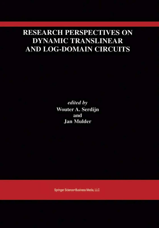 Research Perspectives on Dynamic Translinear and Log-Domain Circuits: 550 (The Springer International Series in Engineering and Computer Science, 550)
