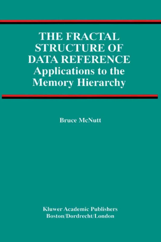 The Fractal Structure of Data Reference: Applications to the Memory Hierarchy: 22 (Advances in Database Systems, 22)