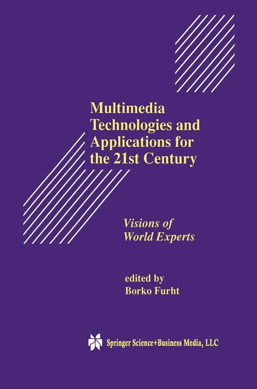 Multimedia Technologies and Applications for the 21st Century: Visions of World Experts: 431 (The Springer International Series in Engineering and Computer Science, 431)
