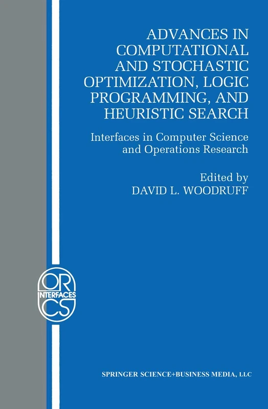 Advances in Computational and Stochastic Optimization, Logic Programming, and Heuristic Search: Interfaces in Computer Science and Operations ... Science Interfaces Series, 9)