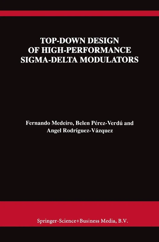 Top-Down Design of High-Performance Sigma-Delta Modulators: 480 (The Springer International Series in Engineering and Computer Science, 480)