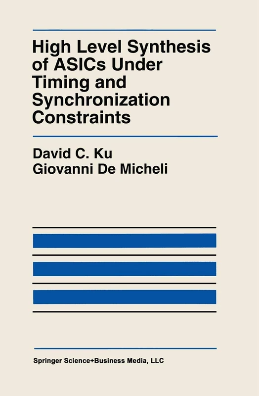 High Level Synthesis of ASICs under Timing and Synchronization Constraints: 177 (The Springer International Series in Engineering and Computer Science, 177)