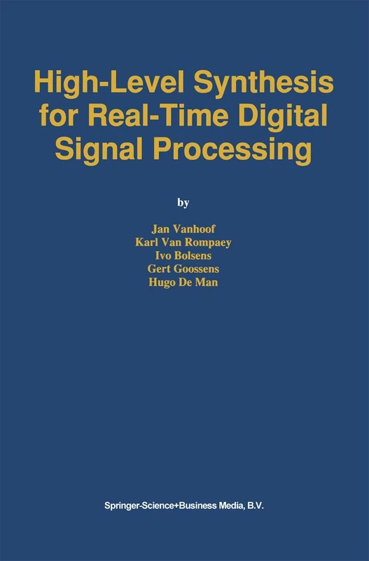 High-Level Synthesis for Real-Time Digital Signal Processing: The Cathedral-2 Silicon Compiler: 216 (The Springer International Series in Engineering and Computer Science, 216)