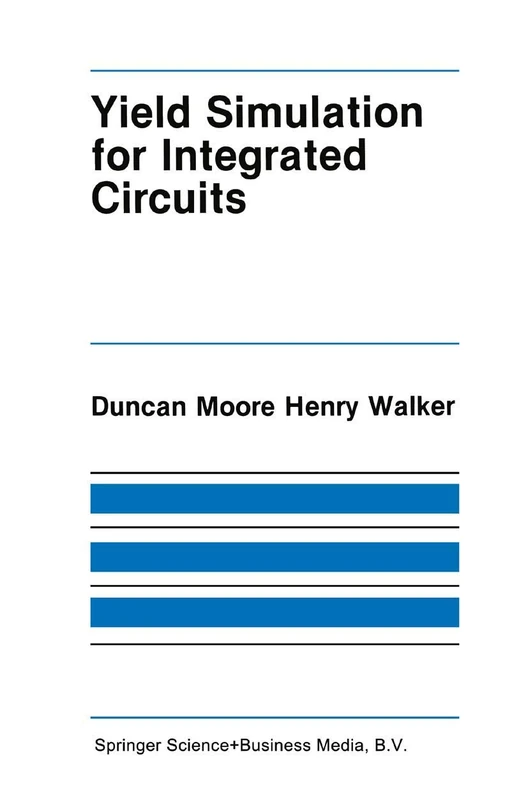 Yield Simulation for Integrated Circuits: 33 (The Springer International Series in Engineering and Computer Science, 33)