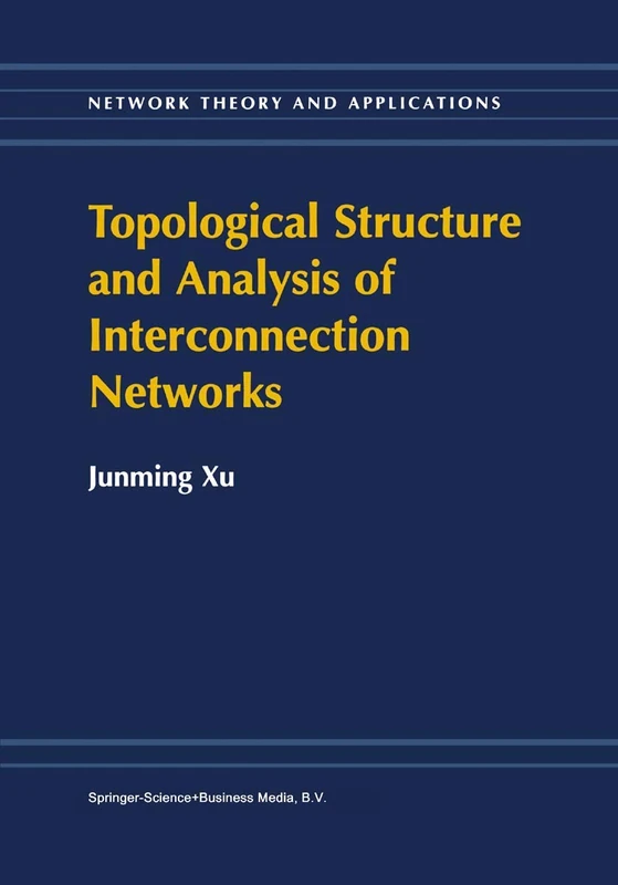 Topological Structure and Analysis of Interconnection Networks: 7 (Network Theory and Applications, 7)