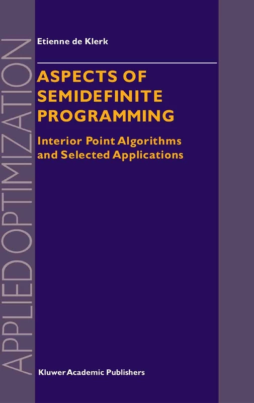 Aspects of Semidefinite Programming: Interior Point Algorithms and Selected Applications: 65 (Applied Optimization, 65)