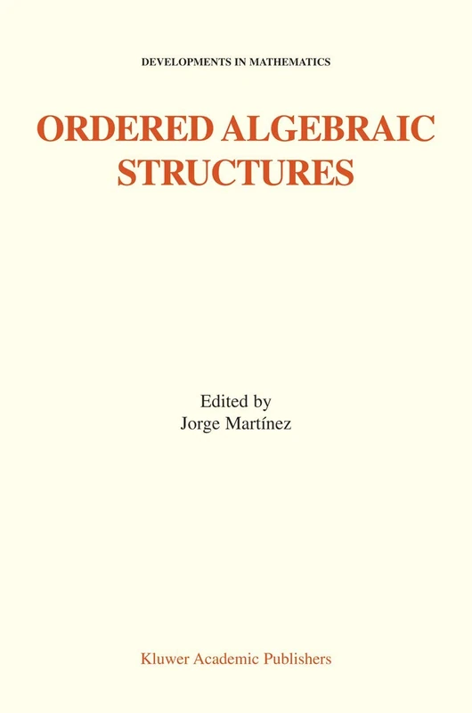 Ordered Algebraic Structures: Proceedings of the Gainesville Conference Sponsored by the University of Florida 28th February ― 3rd March, 2001: 7 (Developments in Mathematics, 7)
