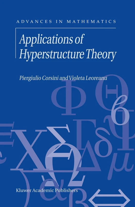 Applications of Hyperstructure Theory: 5 (Advances in Mathematics, 5)