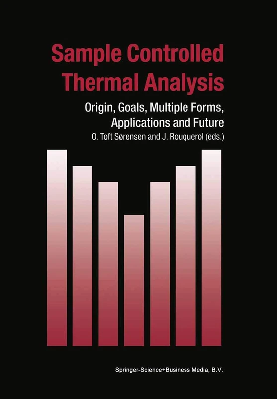 Sample Controlled Thermal Analysis: Origin, Goals, Multiple Forms, Applications and Future: 3 (Hot Topics in Thermal Analysis and Calorimetry, 3)