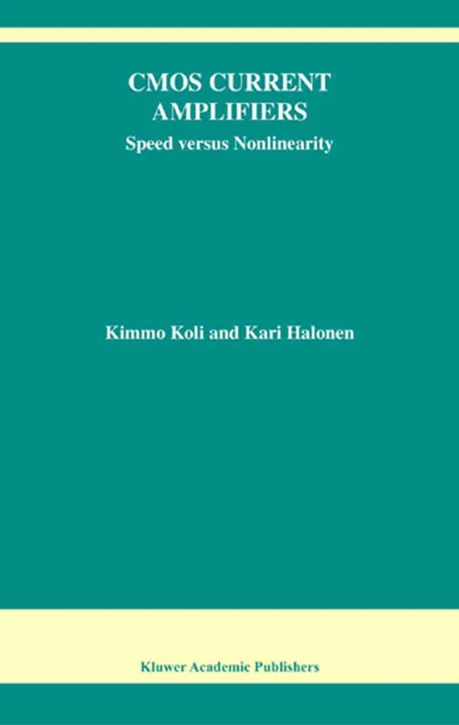 CMOS Current Amplifiers: Speed versus Nonlinearity: 681 (The Springer International Series in Engineering and Computer Science, 681)
