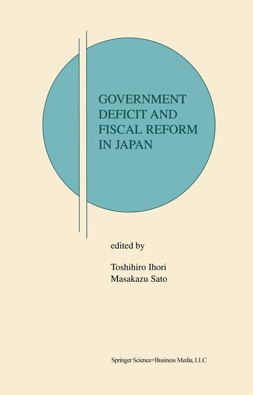 Government Deficit and Fiscal Reform in Japan: 7 (Research Monographs in Japan-U.S. Business and Economics, 7)