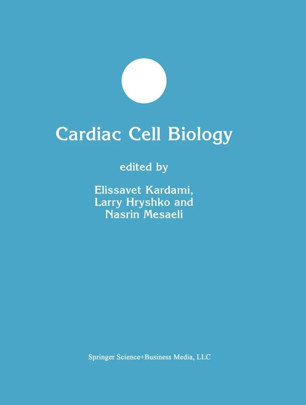 Cardiac Cell Biology: 39 (Developments in Molecular and Cellular Biochemistry, 39)