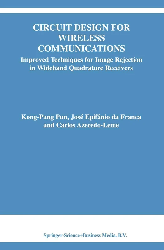 Circuit Design for Wireless Communications: Improved Techniques for Image Rejection in Wideband Quadrature Receivers: 728 (The Springer International Series in Engineering and Computer Science)