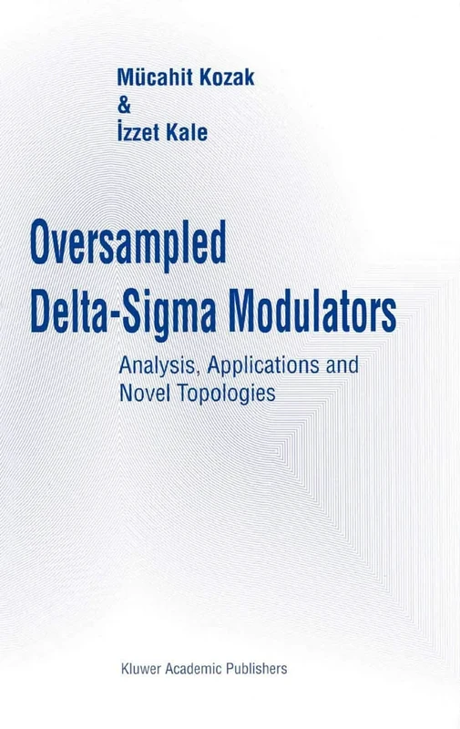 Oversampled Delta-Sigma Modulators: Analysis, Applications and Novel Topologies