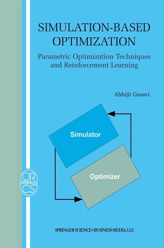 Simulation-Based Optimization: Parametric Optimization Techniques and Reinforcement Learning: 25 (Operations Research/Computer Science Interfaces Series)
