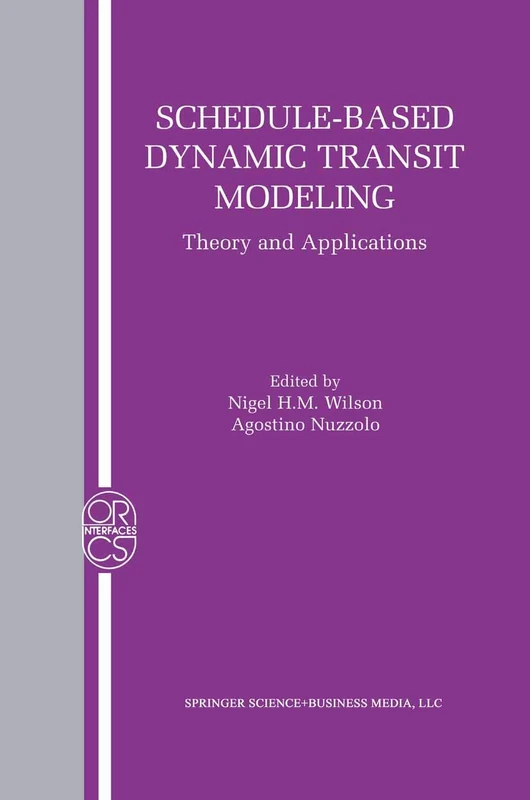 Schedule-Based Dynamic Transit Modeling: Theory and Applications: 28 (Operations Research/Computer Science Interfaces Series, 28)