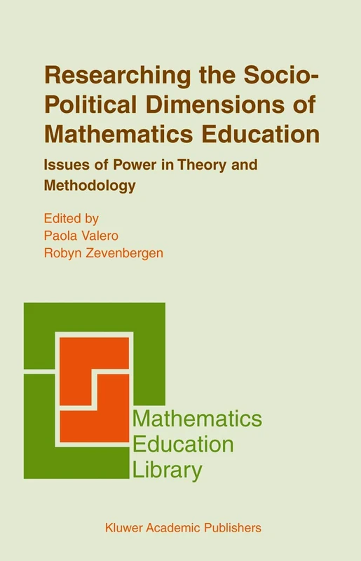 Researching the Socio-Political Dimensions of Mathematics Education: Issues of Power in Theory and Methodology: 35 (Mathematics Education Library, 35)