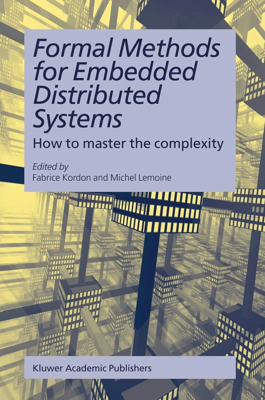 Formal Methods for Embedded Distributed Systems: How to master the complexity