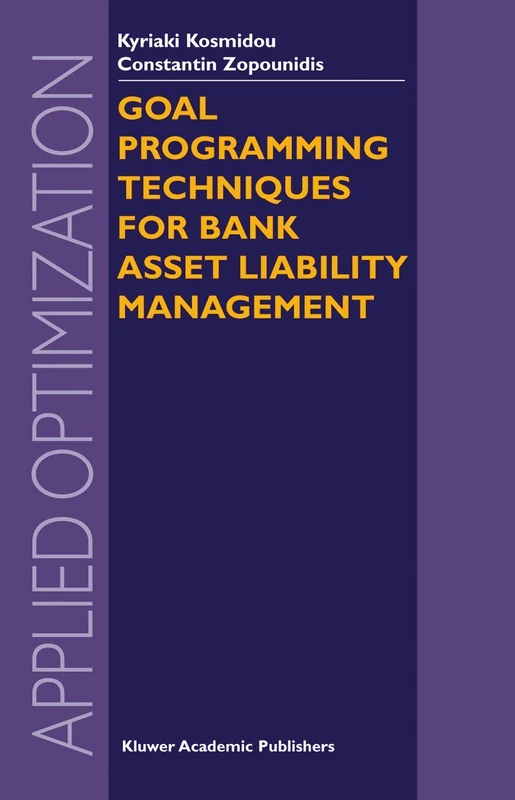 Goal Programming Techniques for Bank Asset Liability Management: 90 (Applied Optimization, 90)