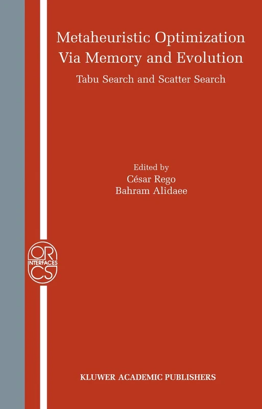 Metaheuristic Optimization via Memory and Evolution: Tabu Search and Scatter Search: 30 (Operations Research/Computer Science Interfaces Series, 30)