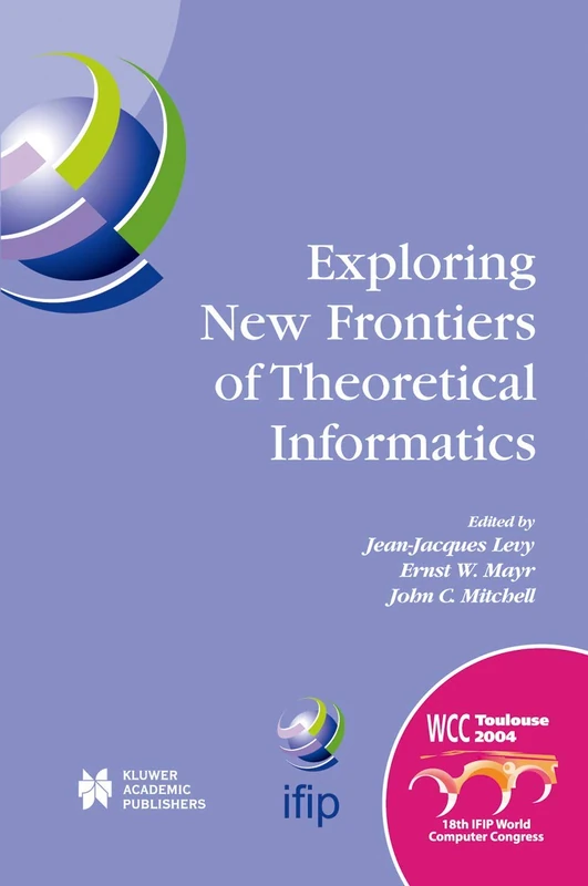 Exploring New Frontiers of Theoretical Informatics: IFIP 18th World Computer Congress TC1 3rd International Conference on Theoretical Computer Science ... and Communication Technology, 155)