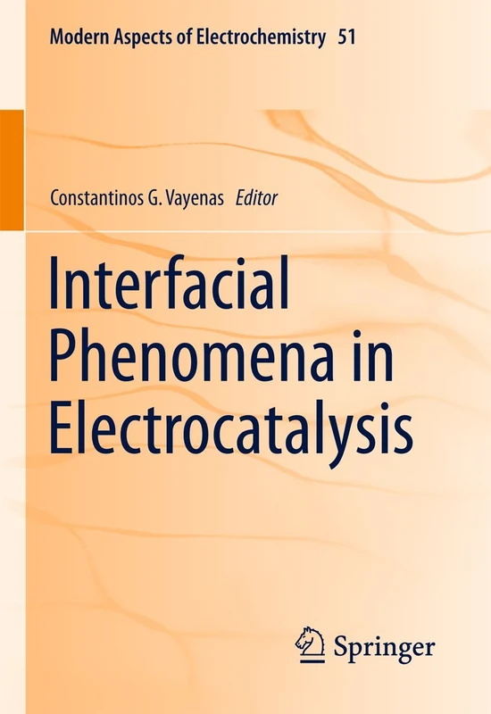 Interfacial Phenomena in Electrocatalysis: 51 (Modern Aspects of Electrochemistry, 51)