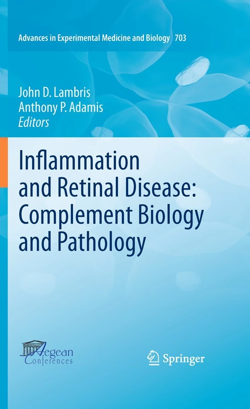 Inflammation and Retinal Disease: Complement Biology and Pathology: 703 (Advances in Experimental Medicine and Biology, 703)