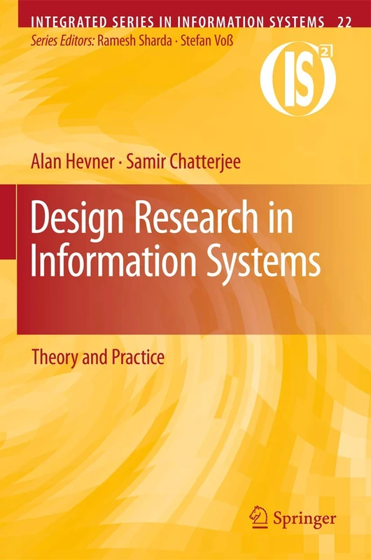Design Research in Information Systems: Theory and Practice: 22 (Integrated Series in Information Systems, 22)
