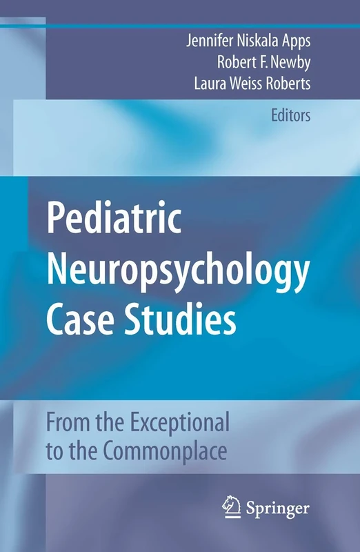 Pediatric Neuropsychology Case Studies: From the Exceptional to the Commonplace