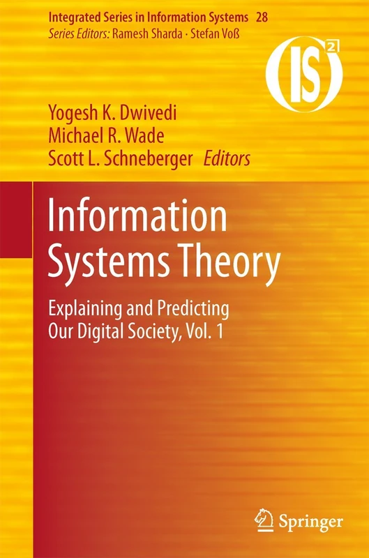 Information Systems Theory: Explaining and Predicting Our Digital Society, Vol. 1: 28 (Integrated Series in Information Systems, 28)