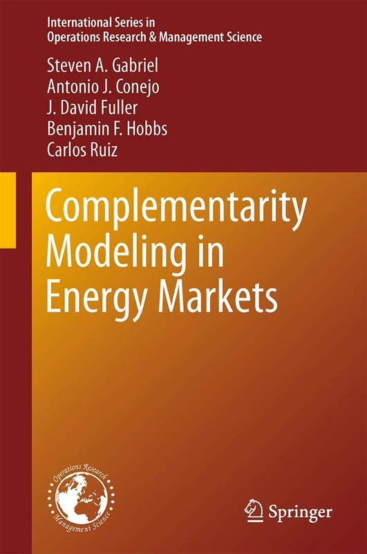 Complementarity Modeling in Energy Markets: 180 (International Series in Operations Research & Management Science, 180)
