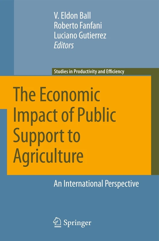The Economic Impact of Public Support to Agriculture: An International Perspective: 7 (Studies in Productivity and Efficiency, 7)