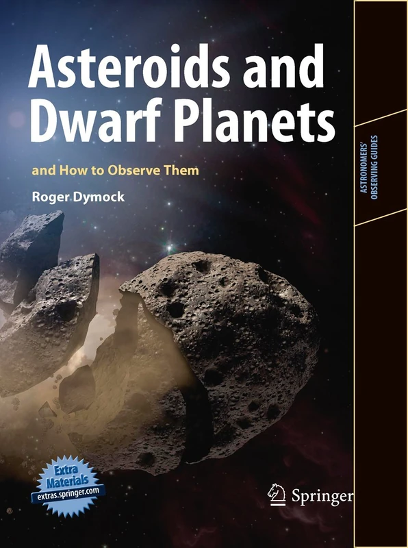 Asteroids and Dwarf Planets and How to Observe Them (Astronomers' Observing Guides)