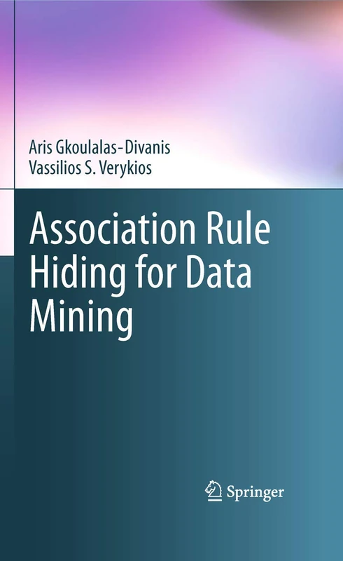 Association Rule Hiding for Data Mining: 41 (Advances in Database Systems, 41)