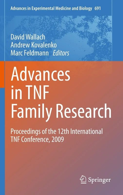 Advances in TNF Family Research: Proceedings of the 12th International TNF Conference, 2009: 691 (Advances in Experimental Medicine and Biology, 691)