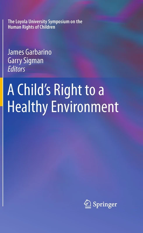 A Child's Right to a Healthy Environment: 1 (The Loyola University Symposium on the Human Rights of Children, 1)