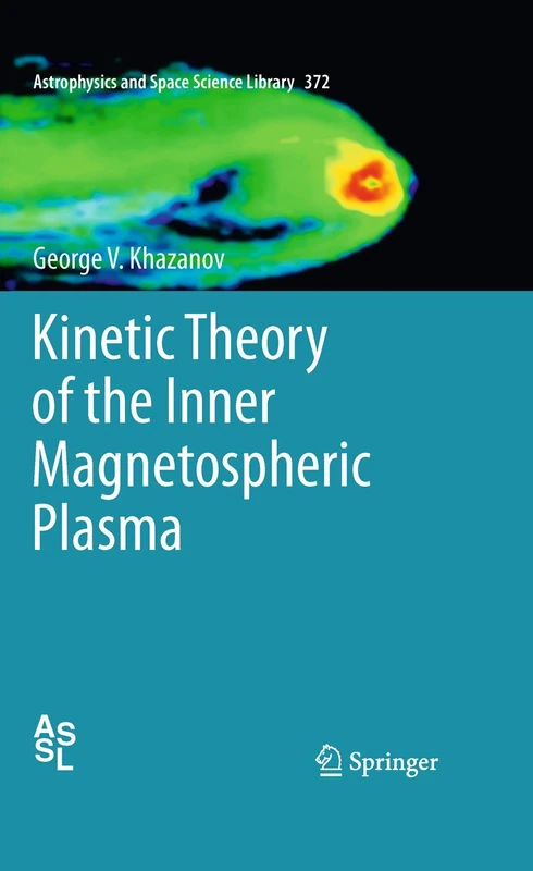 Kinetic Theory of the Inner Magnetospheric Plasma: 372 (Astrophysics and Space Science Library, 372)