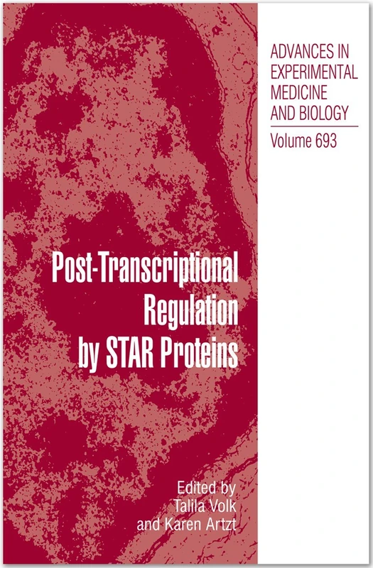 Post‑Transcriptional Regulation by STAR Proteins: Control of RNA Metabolism in Development and Disease: 693 (Advances in Experimental Medicine and Biology, 693)