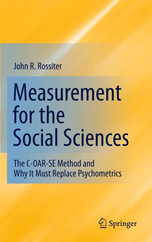 Measurement for the Social Sciences: The C-OAR-SE Method and Why It Must Replace Psychometrics
